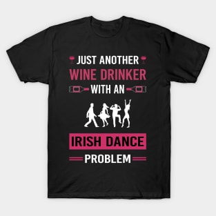 Wine Drinker Irish Dance Dancing Dancer T-Shirt